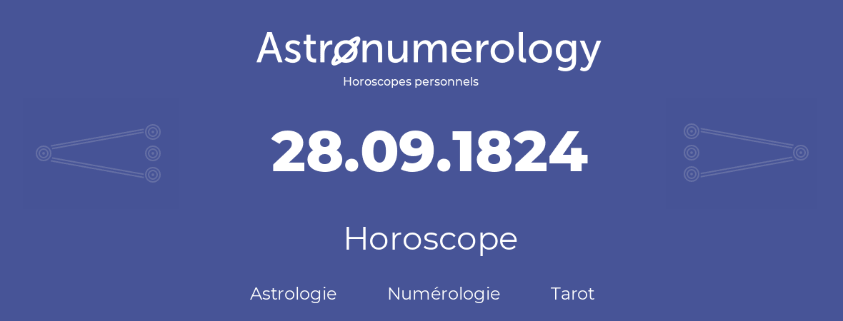Horoscope pour anniversaire (jour de naissance): 28.09.1824 (28 Septembre 1824)