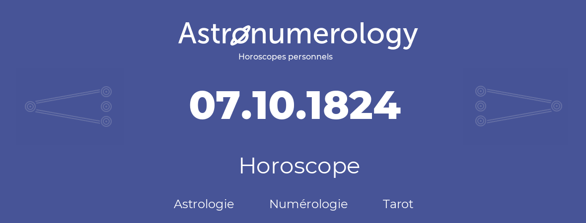 Horoscope pour anniversaire (jour de naissance): 07.10.1824 (07 Octobre 1824)