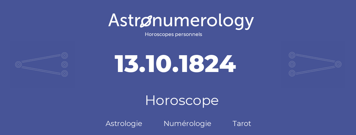 Horoscope pour anniversaire (jour de naissance): 13.10.1824 (13 Octobre 1824)