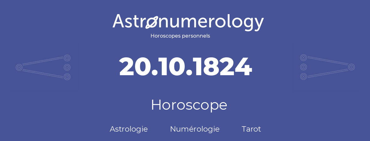 Horoscope pour anniversaire (jour de naissance): 20.10.1824 (20 Octobre 1824)