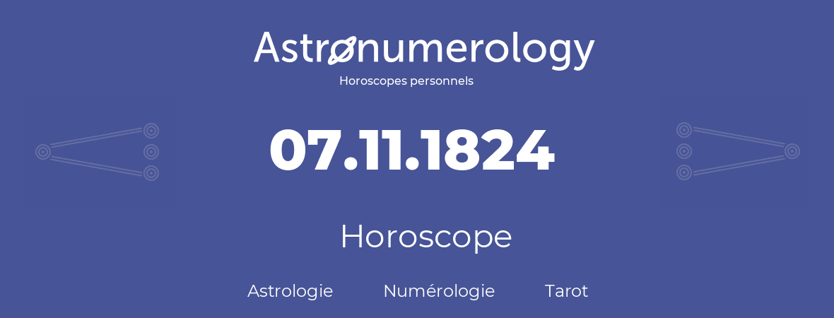 Horoscope pour anniversaire (jour de naissance): 07.11.1824 (7 Novembre 1824)