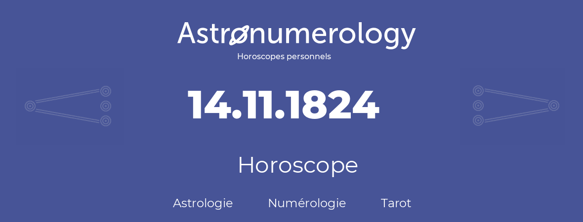 Horoscope pour anniversaire (jour de naissance): 14.11.1824 (14 Novembre 1824)