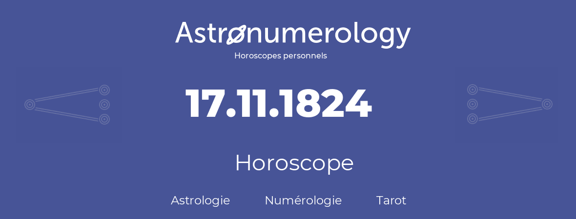 Horoscope pour anniversaire (jour de naissance): 17.11.1824 (17 Novembre 1824)
