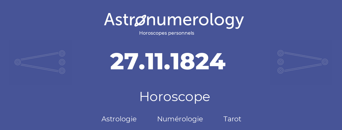 Horoscope pour anniversaire (jour de naissance): 27.11.1824 (27 Novembre 1824)