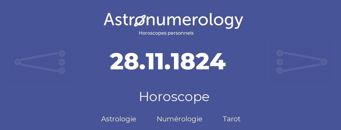 Horoscope pour anniversaire (jour de naissance): 28.11.1824 (28 Novembre 1824)