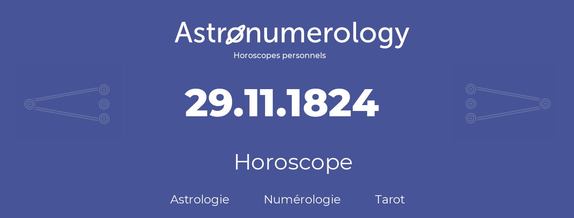 Horoscope pour anniversaire (jour de naissance): 29.11.1824 (29 Novembre 1824)