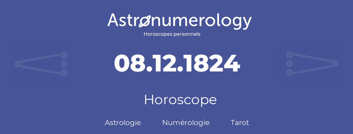 Horoscope pour anniversaire (jour de naissance): 08.12.1824 (8 Décembre 1824)