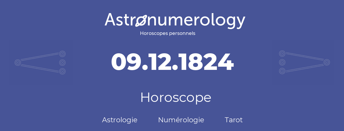 Horoscope pour anniversaire (jour de naissance): 09.12.1824 (9 Décembre 1824)