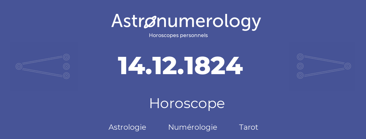 Horoscope pour anniversaire (jour de naissance): 14.12.1824 (14 Décembre 1824)