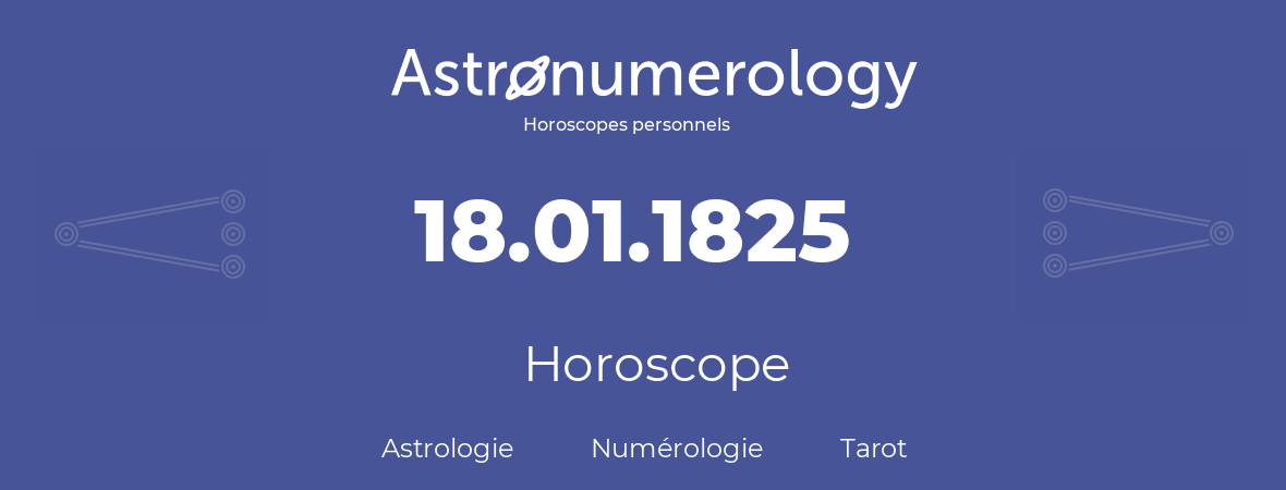 Horoscope pour anniversaire (jour de naissance): 18.01.1825 (18 Janvier 1825)