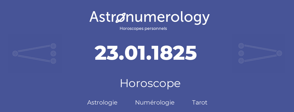 Horoscope pour anniversaire (jour de naissance): 23.01.1825 (23 Janvier 1825)