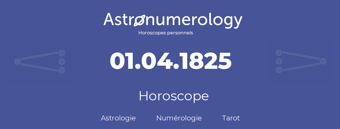 Horoscope pour anniversaire (jour de naissance): 01.04.1825 (01 Avril 1825)