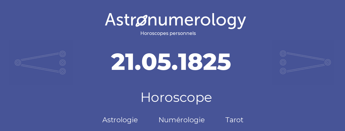 Horoscope pour anniversaire (jour de naissance): 21.05.1825 (21 Mai 1825)