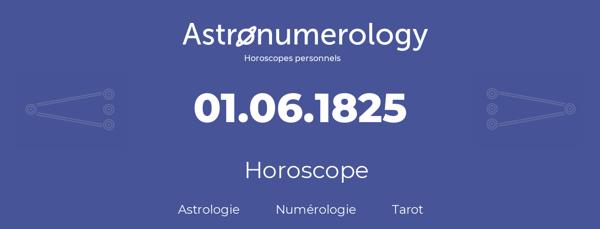 Horoscope pour anniversaire (jour de naissance): 01.06.1825 (01 Juin 1825)