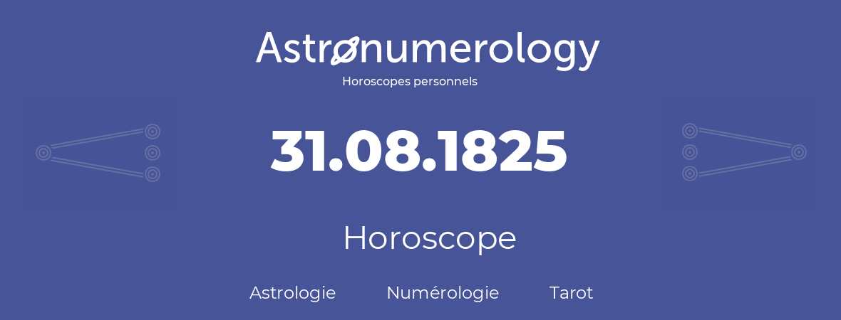 Horoscope pour anniversaire (jour de naissance): 31.08.1825 (31 Août 1825)