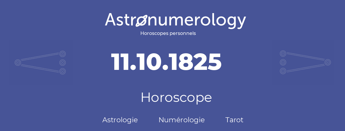 Horoscope pour anniversaire (jour de naissance): 11.10.1825 (11 Octobre 1825)