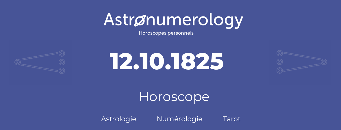 Horoscope pour anniversaire (jour de naissance): 12.10.1825 (12 Octobre 1825)