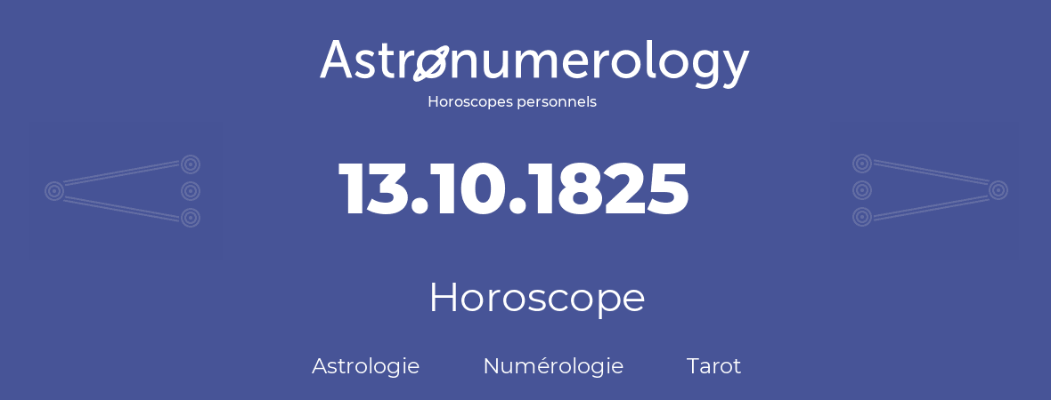 Horoscope pour anniversaire (jour de naissance): 13.10.1825 (13 Octobre 1825)