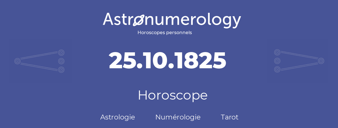 Horoscope pour anniversaire (jour de naissance): 25.10.1825 (25 Octobre 1825)
