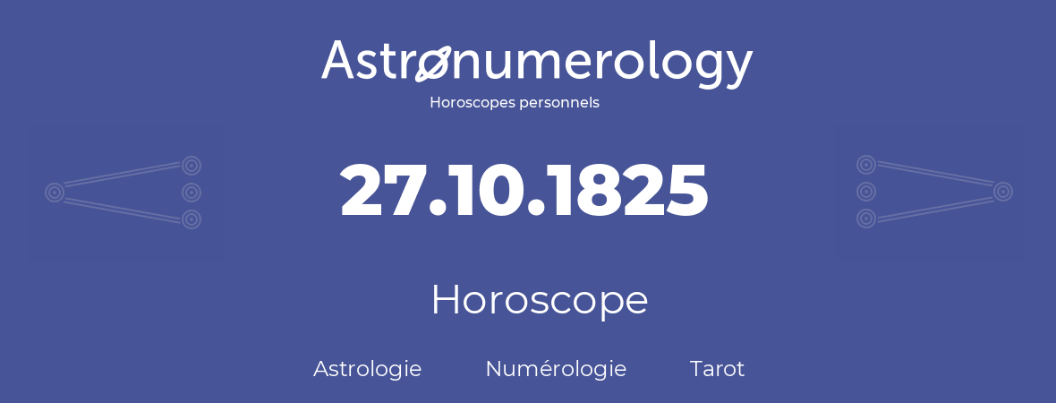 Horoscope pour anniversaire (jour de naissance): 27.10.1825 (27 Octobre 1825)