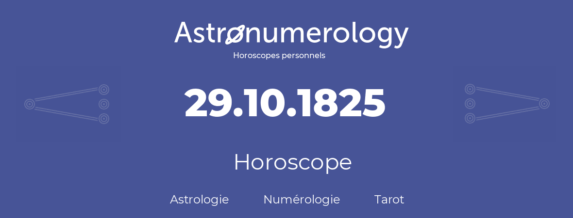 Horoscope pour anniversaire (jour de naissance): 29.10.1825 (29 Octobre 1825)