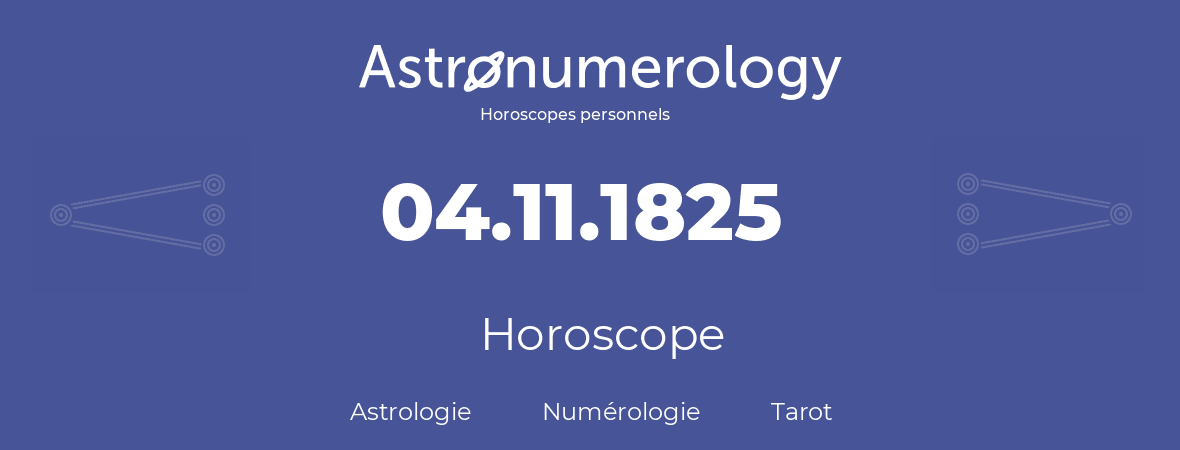 Horoscope pour anniversaire (jour de naissance): 04.11.1825 (4 Novembre 1825)