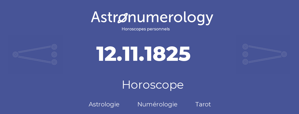 Horoscope pour anniversaire (jour de naissance): 12.11.1825 (12 Novembre 1825)