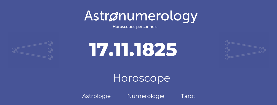 Horoscope pour anniversaire (jour de naissance): 17.11.1825 (17 Novembre 1825)