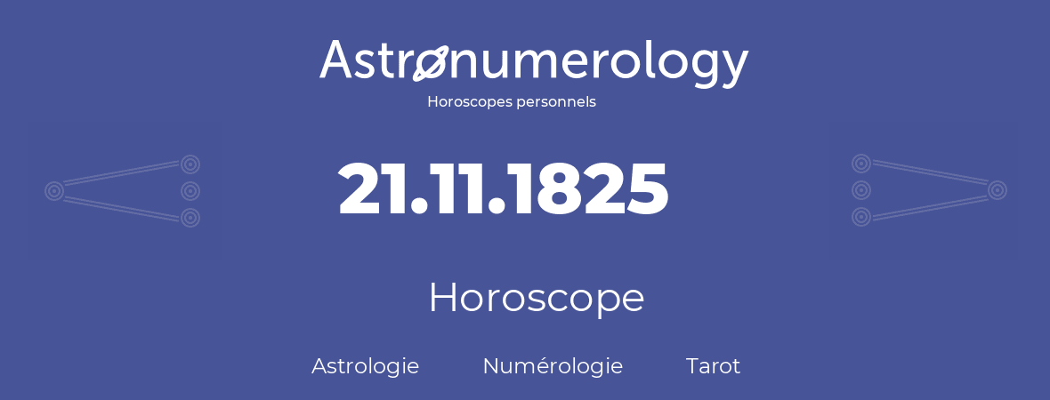 Horoscope pour anniversaire (jour de naissance): 21.11.1825 (21 Novembre 1825)