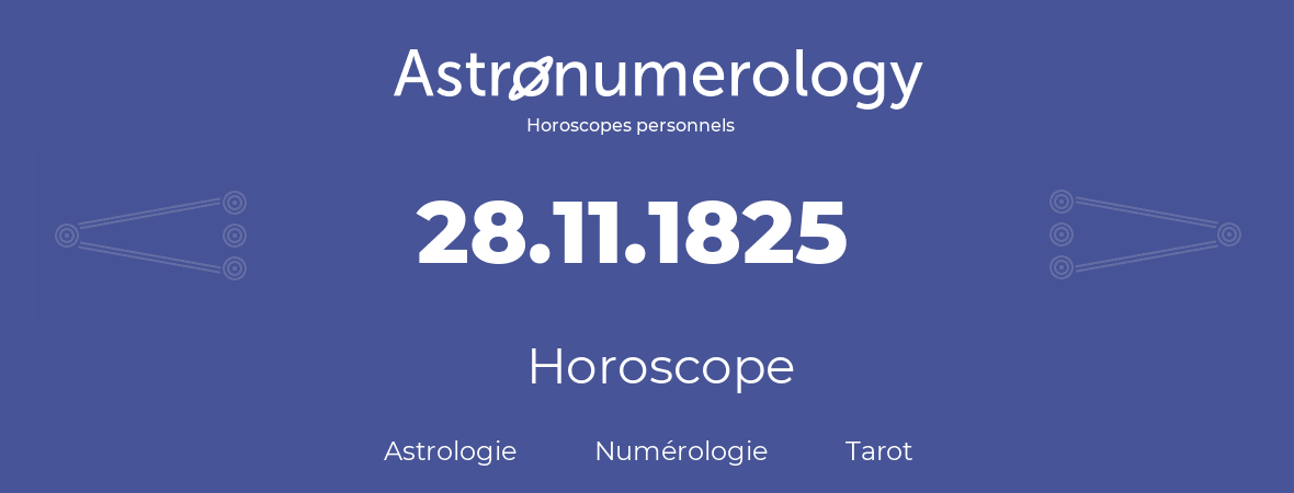 Horoscope pour anniversaire (jour de naissance): 28.11.1825 (28 Novembre 1825)