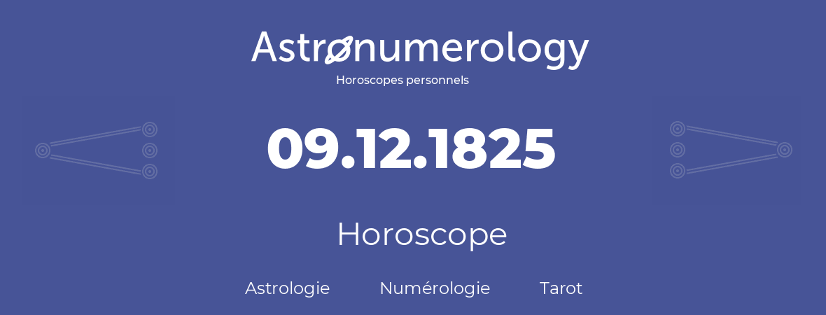 Horoscope pour anniversaire (jour de naissance): 09.12.1825 (9 Décembre 1825)