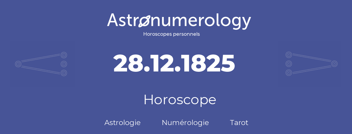 Horoscope pour anniversaire (jour de naissance): 28.12.1825 (28 Décembre 1825)