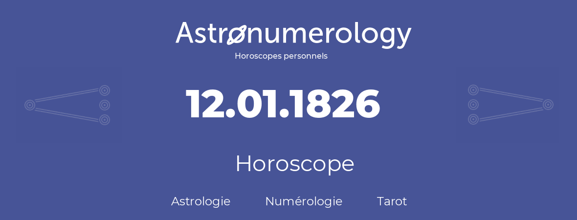 Horoscope pour anniversaire (jour de naissance): 12.01.1826 (12 Janvier 1826)