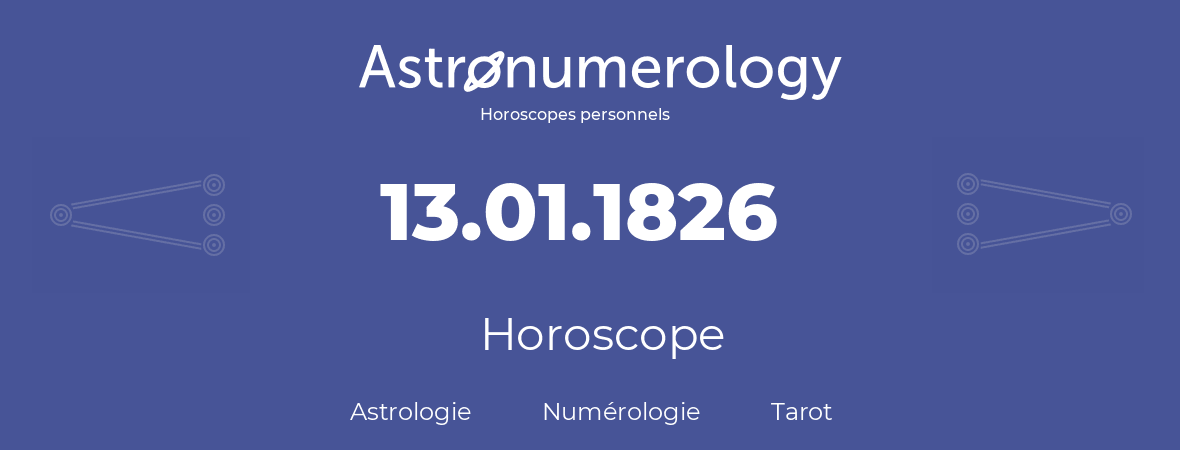 Horoscope pour anniversaire (jour de naissance): 13.01.1826 (13 Janvier 1826)