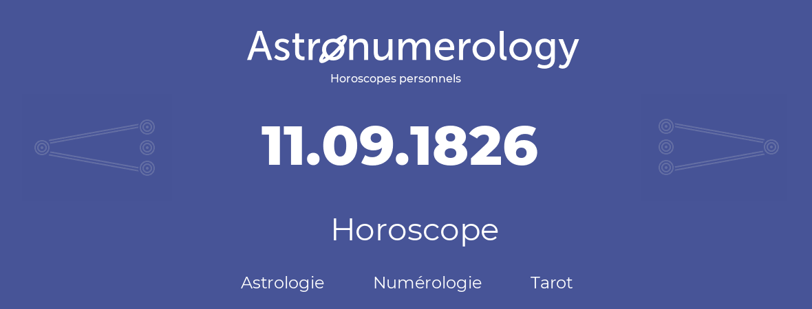 Horoscope pour anniversaire (jour de naissance): 11.09.1826 (11 Septembre 1826)