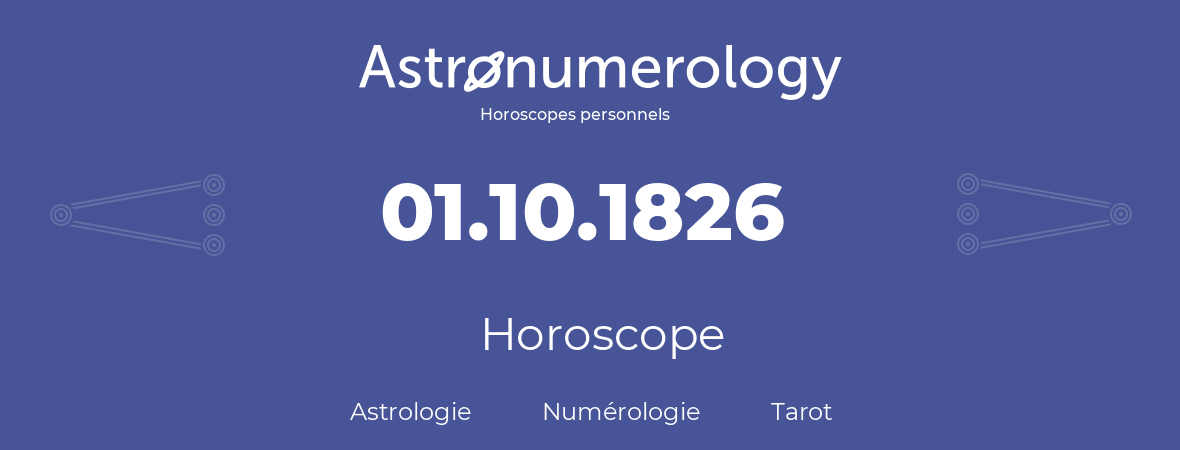 Horoscope pour anniversaire (jour de naissance): 01.10.1826 (1 Octobre 1826)