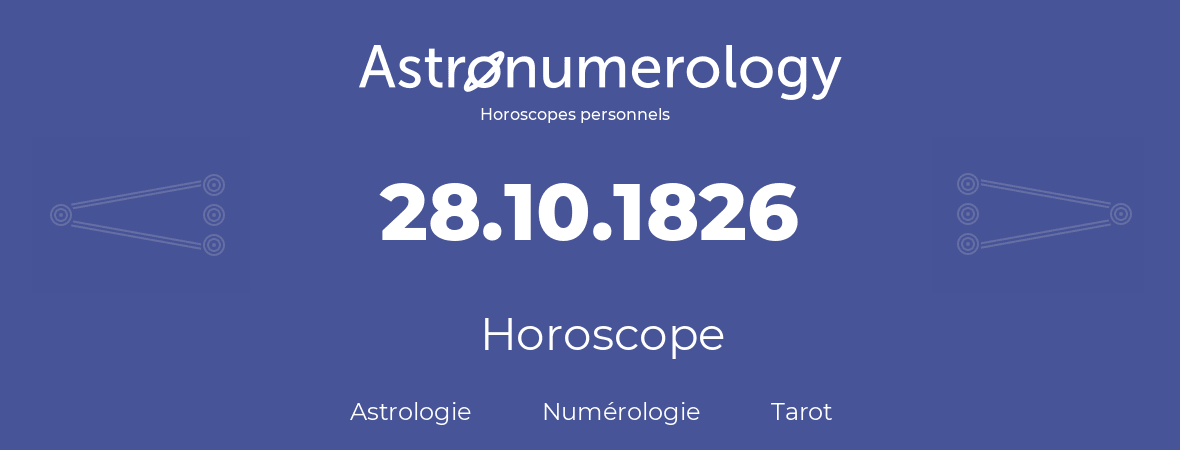Horoscope pour anniversaire (jour de naissance): 28.10.1826 (28 Octobre 1826)