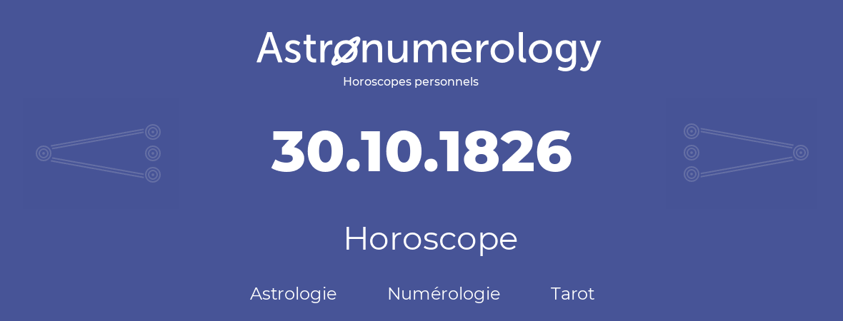 Horoscope pour anniversaire (jour de naissance): 30.10.1826 (30 Octobre 1826)