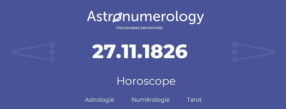 Horoscope pour anniversaire (jour de naissance): 27.11.1826 (27 Novembre 1826)