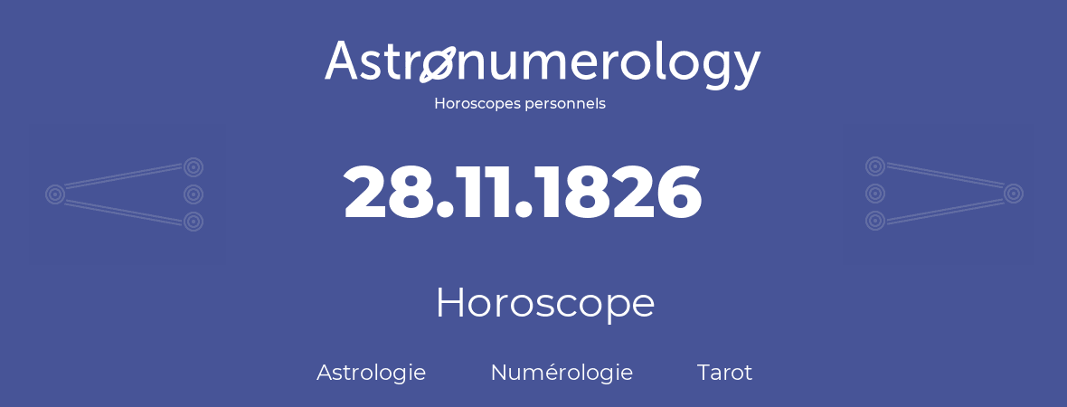 Horoscope pour anniversaire (jour de naissance): 28.11.1826 (28 Novembre 1826)