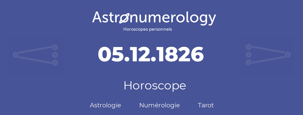 Horoscope pour anniversaire (jour de naissance): 05.12.1826 (5 Décembre 1826)