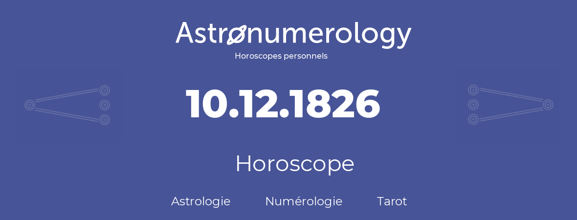 Horoscope pour anniversaire (jour de naissance): 10.12.1826 (10 Décembre 1826)