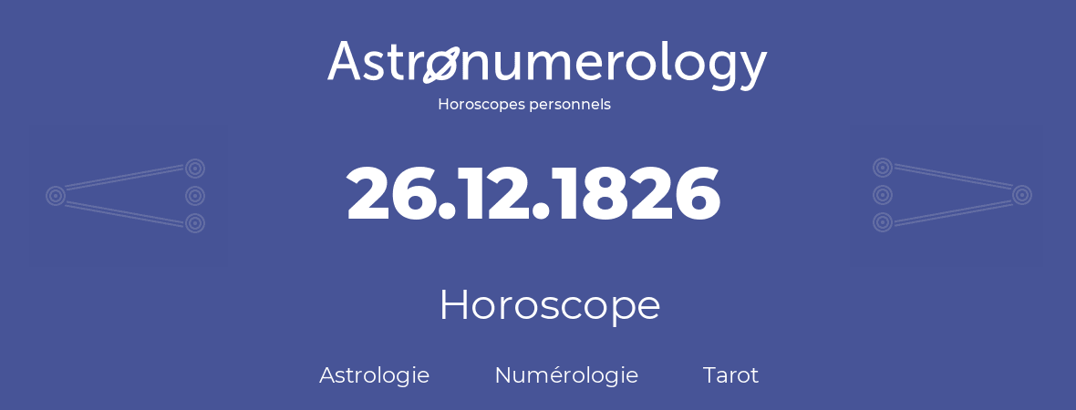 Horoscope pour anniversaire (jour de naissance): 26.12.1826 (26 Décembre 1826)