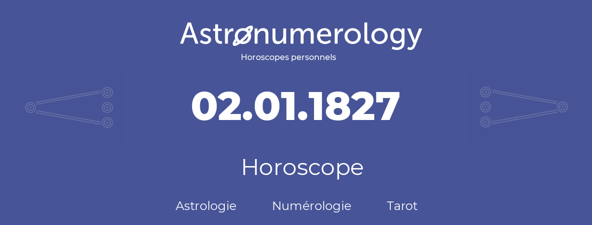 Horoscope pour anniversaire (jour de naissance): 02.01.1827 (2 Janvier 1827)