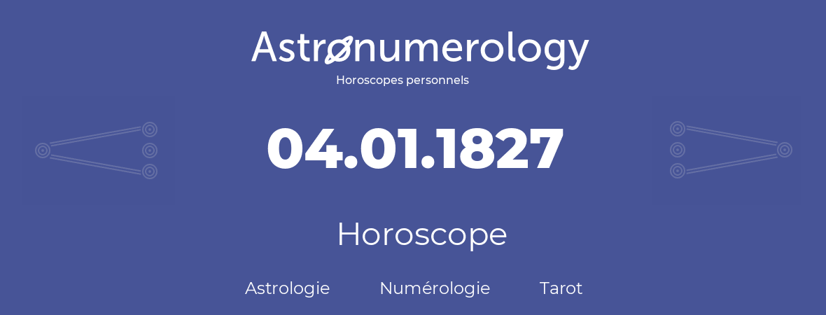 Horoscope pour anniversaire (jour de naissance): 04.01.1827 (4 Janvier 1827)