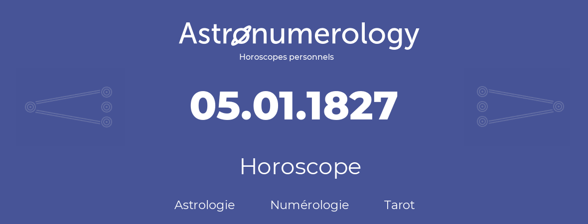 Horoscope pour anniversaire (jour de naissance): 05.01.1827 (5 Janvier 1827)