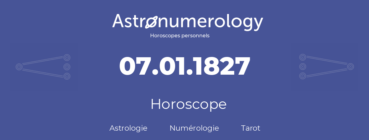 Horoscope pour anniversaire (jour de naissance): 07.01.1827 (07 Janvier 1827)
