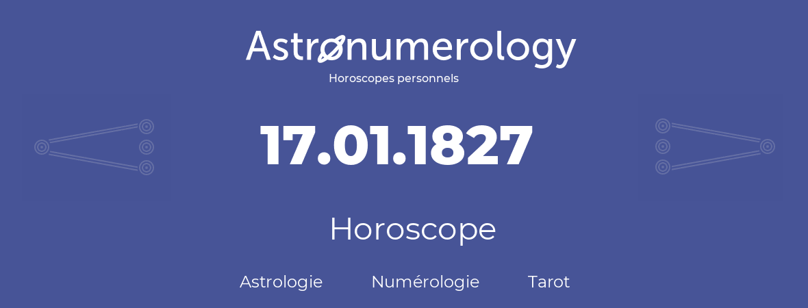 Horoscope pour anniversaire (jour de naissance): 17.01.1827 (17 Janvier 1827)