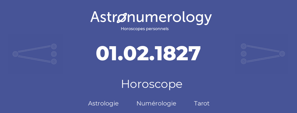 Horoscope pour anniversaire (jour de naissance): 01.02.1827 (01 Février 1827)
