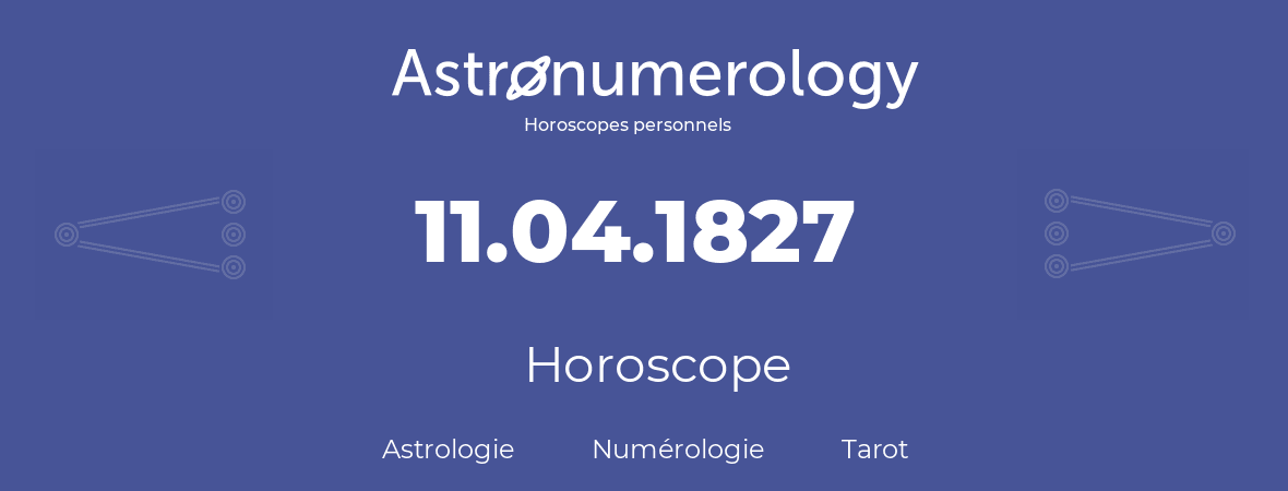 Horoscope pour anniversaire (jour de naissance): 11.04.1827 (11 Avril 1827)